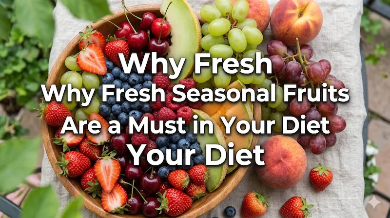Why Fresh Seasonal Fruits Are a Must in Your Diet